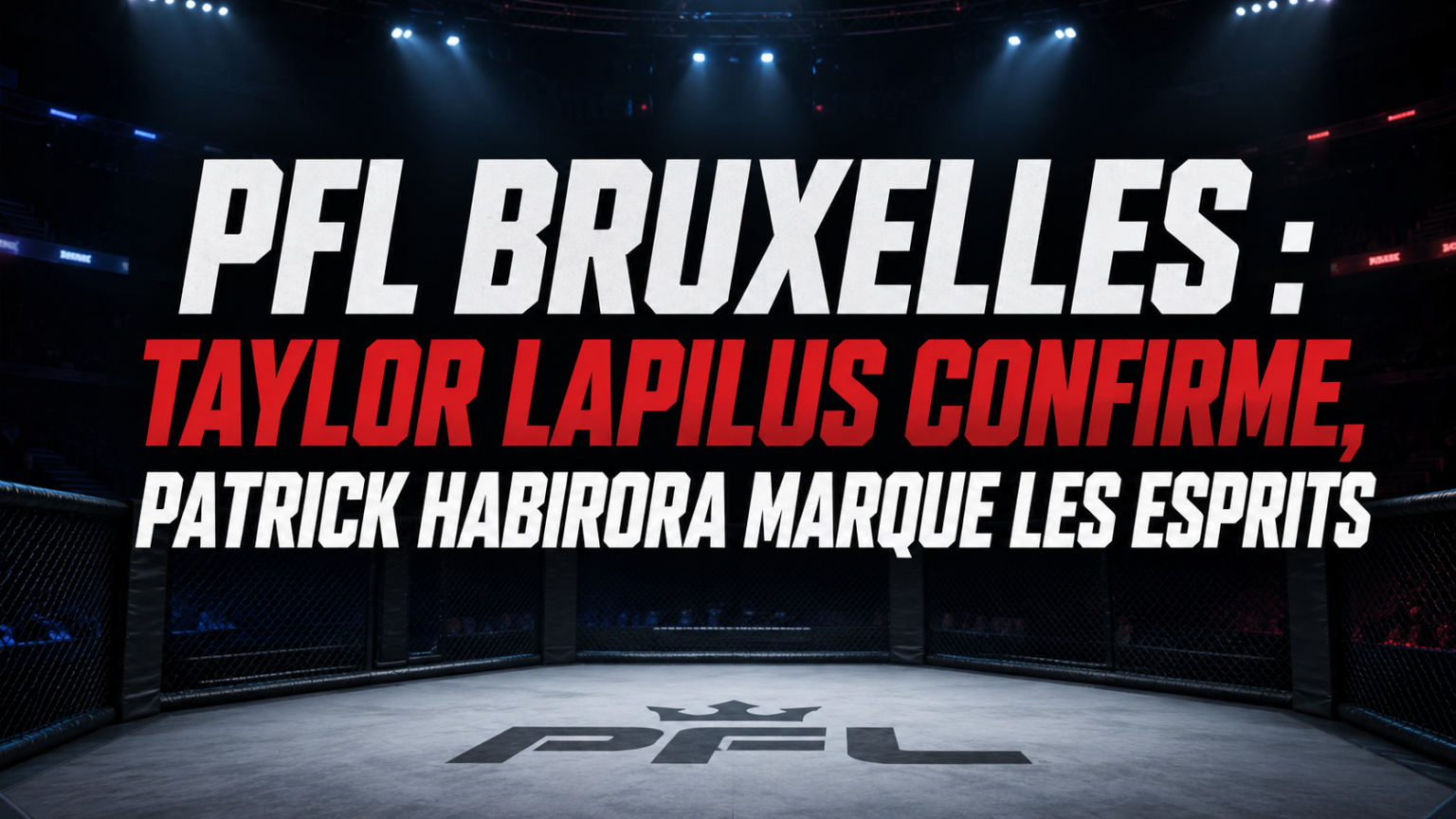 PFL Bruxelles, patrick habirora, taylor lapilus